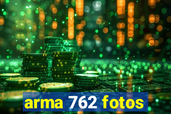 arma 762 fotos